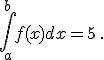  \int_a^{b} f(x) dx=5 \,.